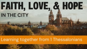 1 Thessalonians – Faith, Hope & Love